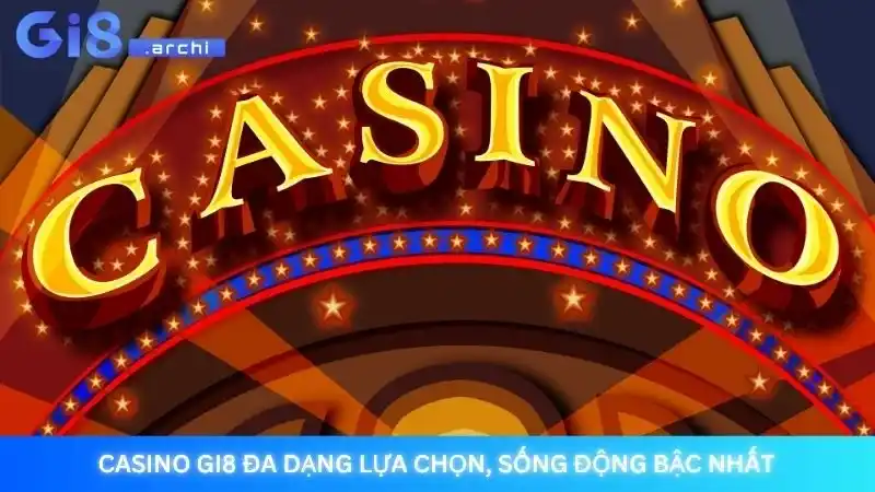 Trang chủ 9 Casino Gi8 đa dạng lựa chọn, sống động bậc nhất